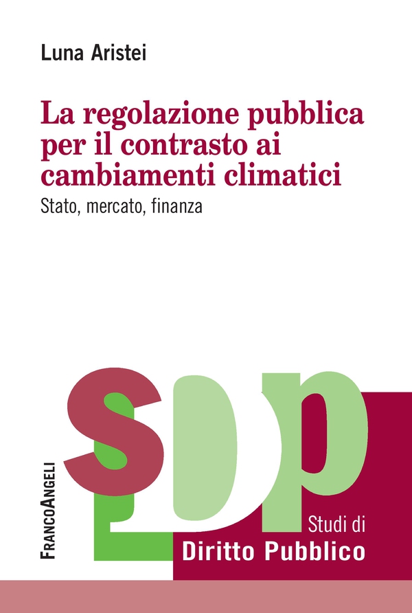 La regolazione pubblica per il contrasto ai cambiamenti climatici - Librerie.coop La regolazione pubblica per il contrasto ai cambiamenti climatici - Librerie.coop