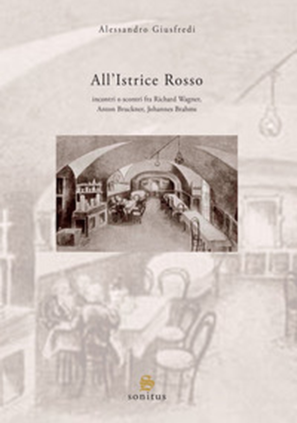 All'Istrice Rosso. Incontri o scontri musicali fra Richard Wagner, Anton Bruckner, Johannes Brahms - Librerie.coop All'Istrice Rosso. Incontri o scontri musicali fra Richard Wagner, Anton Bruckner, Johannes Brahms - Librerie.coop
