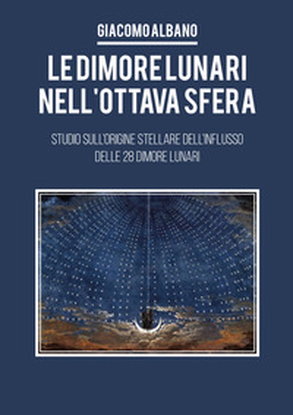 Le dimori lunari nell'ottava sfera. Studio sull'origine stellare dell'influsso delle 28 dimore lunari - Librerie.coop Le dimori lunari nell'ottava sfera. Studio sull'origine stellare dell'influsso delle 28 dimore lunari - Librerie.coop