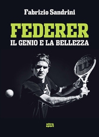 Federer. Il genio e la bellezza - Librerie.coop
