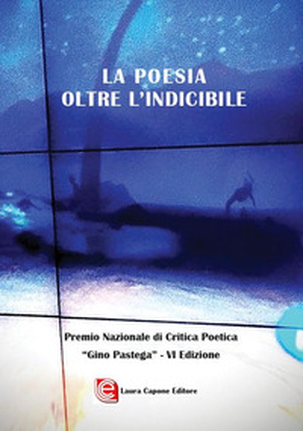 La poesia oltre l'indicibile. VI edizione Premio Nazionale di Critica Poetica «Gino Pastega» - Librerie.coop La poesia oltre l'indicibile. VI edizione Premio Nazionale di Critica Poetica «Gino Pastega» - Librerie.coop