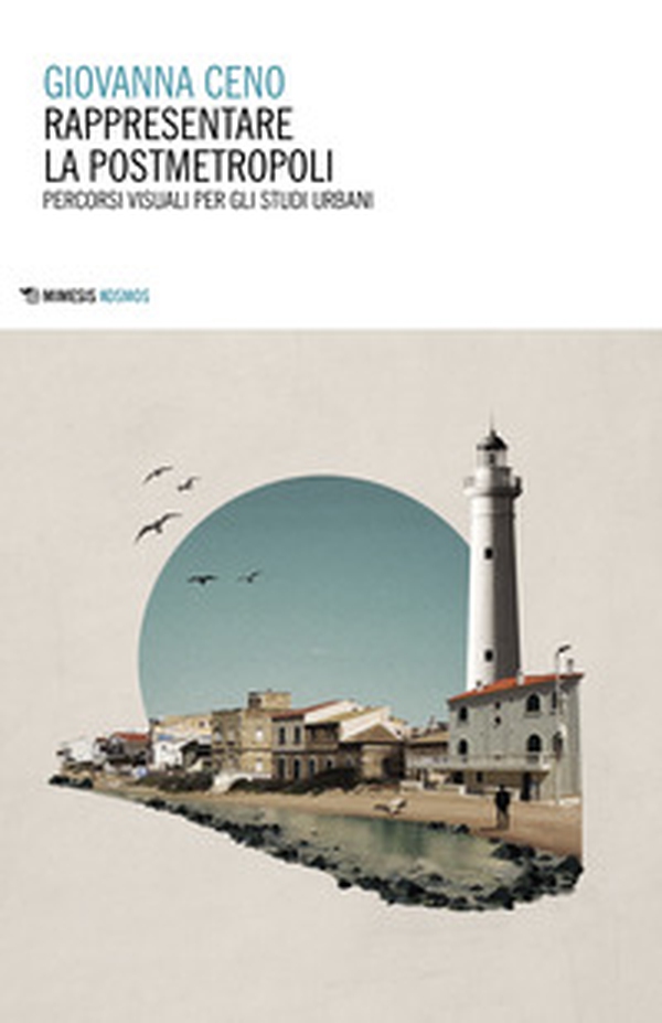 Rappresentare la postmetropoli. Percorsi visuali per gli studi urbani - Librerie.coop Rappresentare la postmetropoli. Percorsi visuali per gli studi urbani - Librerie.coop