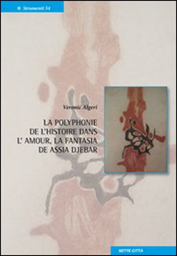 La polyphonie de l'historie dans l'amour, la fantasia de Assia Djebar. Ediz. italiana e francese - Librerie.coop La polyphonie de l'historie dans l'amour, la fantasia de Assia Djebar. Ediz. italiana e francese - Librerie.coop