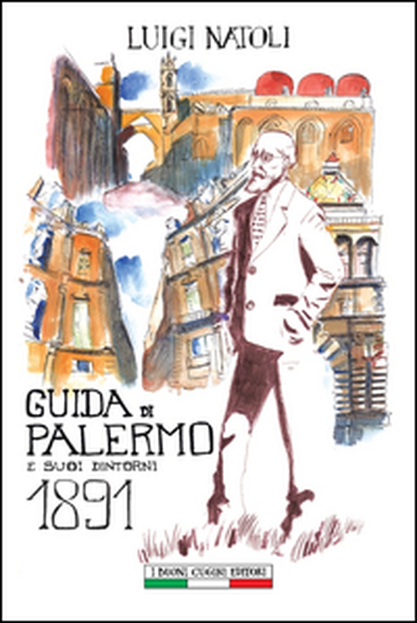 Guida di Palermo e suoi dintorni 1891 - Librerie.coop Guida di Palermo e suoi dintorni 1891 - Librerie.coop