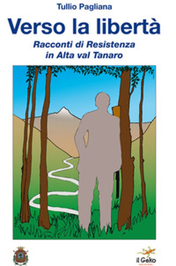 Verso la libertà. Racconti di Resistenza in Alta val Tanaro - Librerie.coop Verso la libertà. Racconti di Resistenza in Alta val Tanaro - Librerie.coop