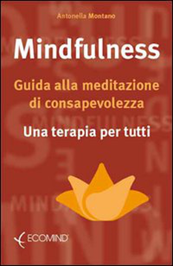 Mindfulness. Guida alla meditazione di consapevolezza. Una terapia per tutti - Librerie.coop Mindfulness. Guida alla meditazione di consapevolezza. Una terapia per tutti - Librerie.coop