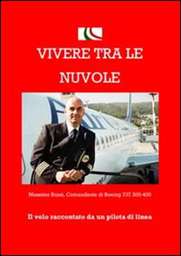 Vivere tra le nuvole. Il volo raccontato da un pilota di linea - Librerie.coop Vivere tra le nuvole. Il volo raccontato da un pilota di linea - Librerie.coop