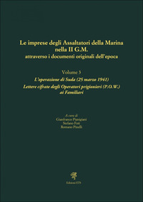 Le imprese degli assaltatori della Marina nella II G.M. attraverso i documenti originali dell'epoca - Vol. 3 - Librerie.coop Le imprese degli assaltatori della Marina nella II G.M. attraverso i documenti originali dell'epoca - Vol. 3 - Librerie.coop