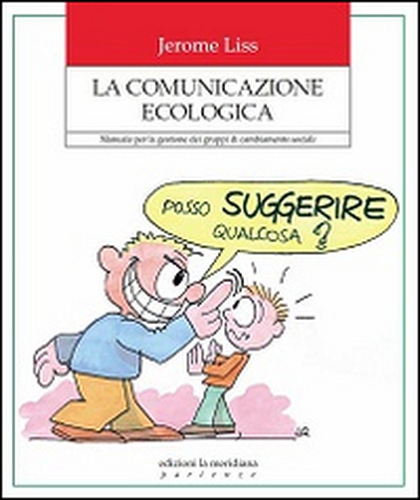 La comunicazione ecologica. Manuale per la gestione dei gruppi di cambiamento sociale - Librerie.coop La comunicazione ecologica. Manuale per la gestione dei gruppi di cambiamento sociale - Librerie.coop