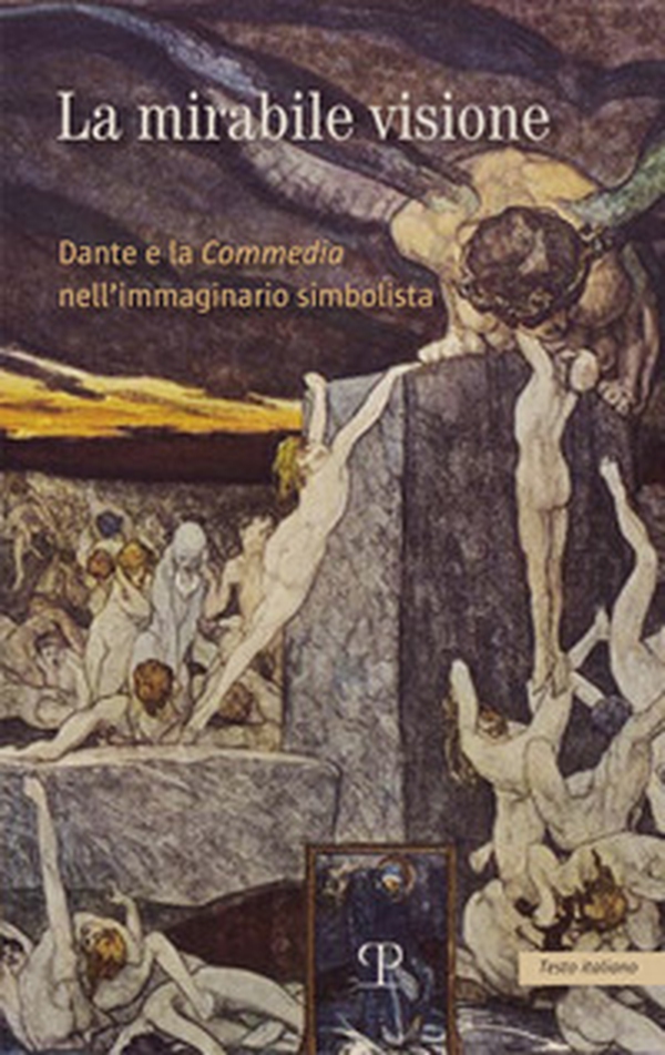 La mirabile visione. Dante e la Commedia nell'immaginario simbolista - Librerie.coop La mirabile visione. Dante e la Commedia nell'immaginario simbolista - Librerie.coop