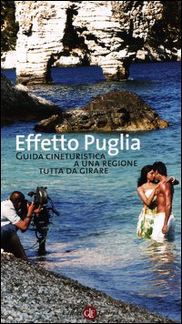 Effetto Puglia. Guida cineturistica a una regione tutta da girare - Librerie.coop Effetto Puglia. Guida cineturistica a una regione tutta da girare - Librerie.coop