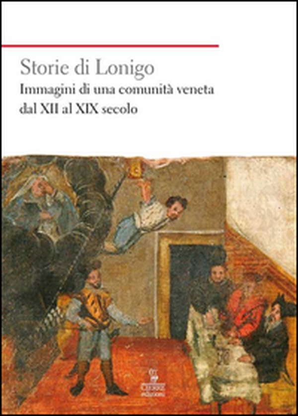 Storie di Lonigo. Immagini di una comunità veneta dal XII al XIX secolo - Librerie.coop Storie di Lonigo. Immagini di una comunità veneta dal XII al XIX secolo - Librerie.coop