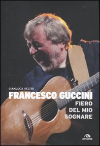 Francesco Guccini. Fiero del mio sognare - Librerie.coop