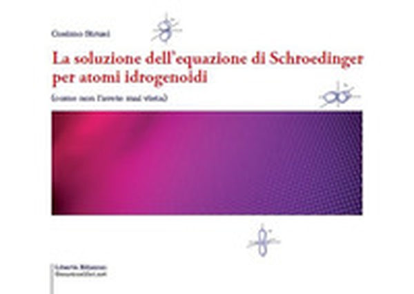 La soluzione dell'equazione di Schroedinger per atomi idrogenoidi - Librerie.coop La soluzione dell'equazione di Schroedinger per atomi idrogenoidi - Librerie.coop