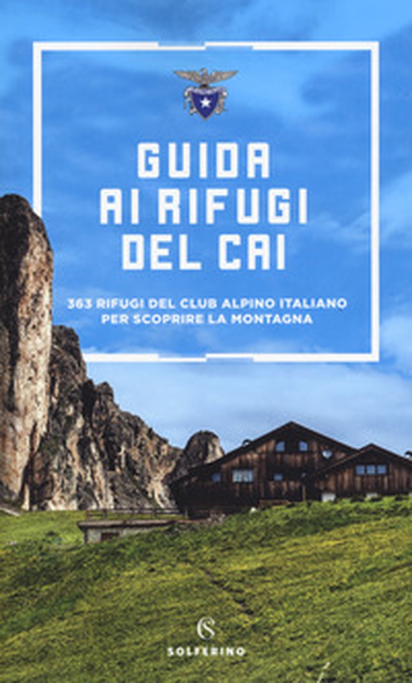 Guida ai rifugi del CAI. 363 rifugi del Club Alpino Italiano per scoprire la montagna - Librerie.coop Guida ai rifugi del CAI. 363 rifugi del Club Alpino Italiano per scoprire la montagna - Librerie.coop