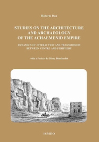 The studies on the architetture and archaeology of the achaemenid empire dynamics of interaction and transmission between centre and periphery - Librerie.coop