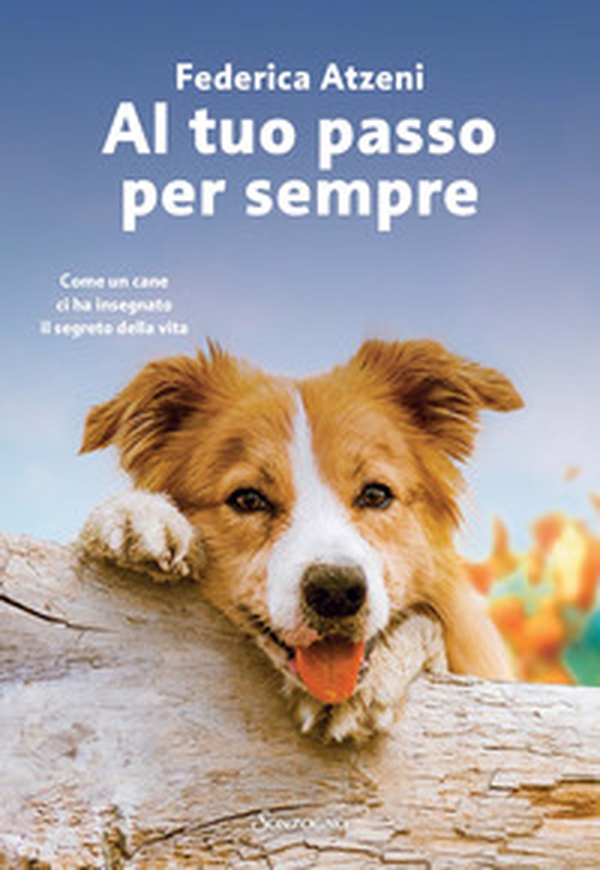Al tuo passo per sempre. Come un cane ci ha insegnato il segreto della vita - Librerie.coop Al tuo passo per sempre. Come un cane ci ha insegnato il segreto della vita - Librerie.coop
