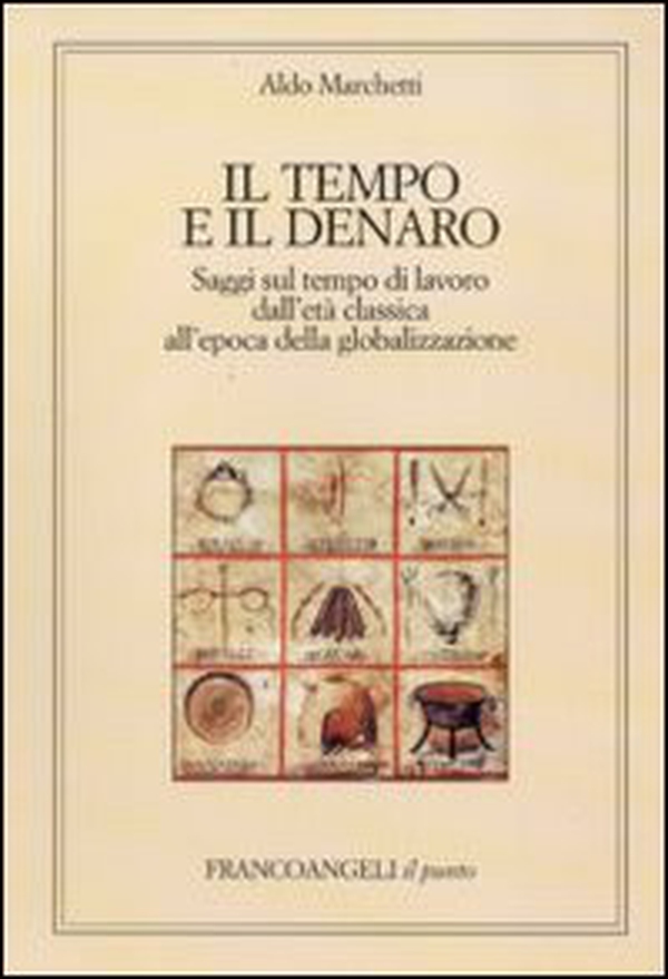 Il tempo e il denaro. Saggi sul tempo di lavoro dall'età classica all'epoca della globalizzazione - Librerie.coop Il tempo e il denaro. Saggi sul tempo di lavoro dall'età classica all'epoca della globalizzazione - Librerie.coop