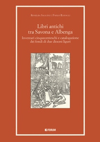 Libri antichi tra Savona e Albenga. Inventari cinquecenteschi e catalogazione dei fondi di due diocesi liguri - Librerie.coop