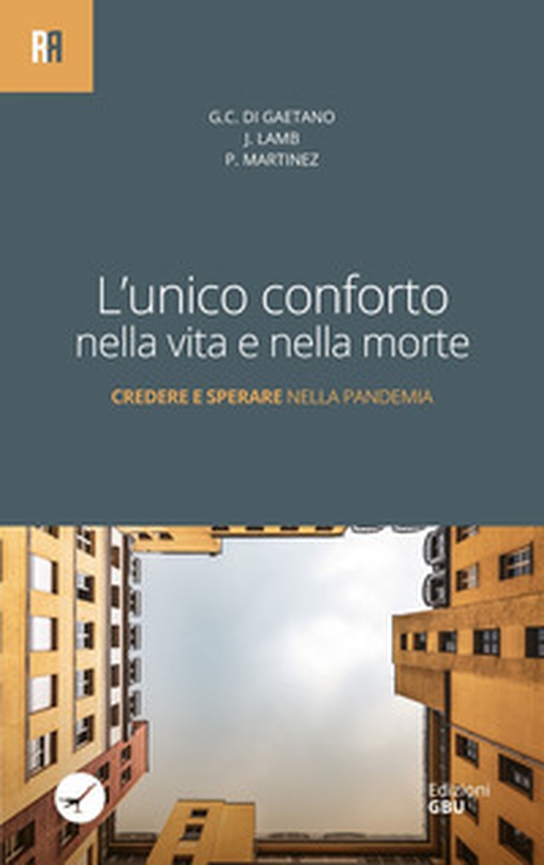 L'unico conforto nella vita e nella morte. Credere e sperare nella pandemia - Librerie.coop L'unico conforto nella vita e nella morte. Credere e sperare nella pandemia - Librerie.coop