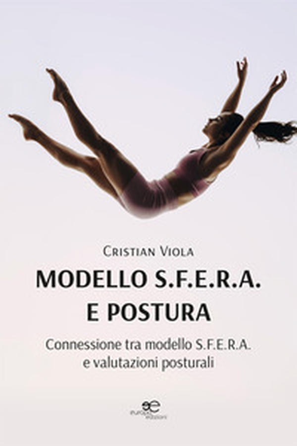 Modello S.F.E.R.A. e postura: connessioni tra modello S.F.E.R.A. e valutazioni posturali - Librerie.coop Modello S.F.E.R.A. e postura: connessioni tra modello S.F.E.R.A. e valutazioni posturali - Librerie.coop