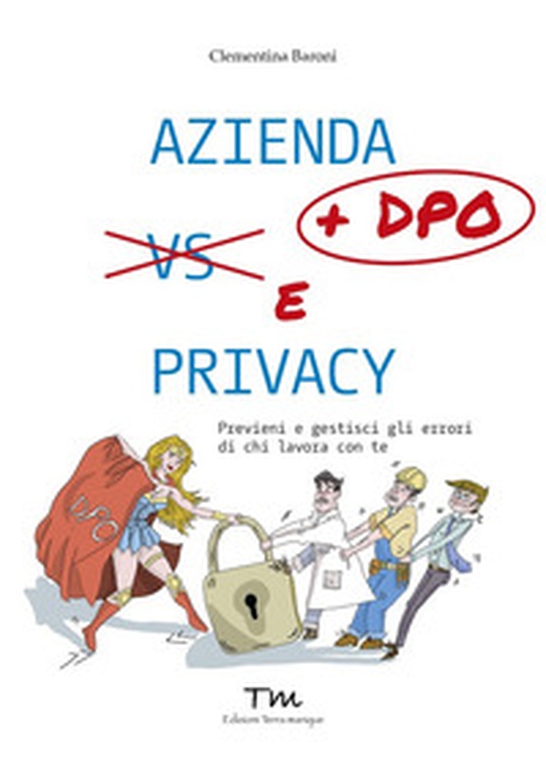 Azienda + DPO e privacy. Previeni e gestisci gli errori di chi lavora con te - Librerie.coop Azienda + DPO e privacy. Previeni e gestisci gli errori di chi lavora con te - Librerie.coop