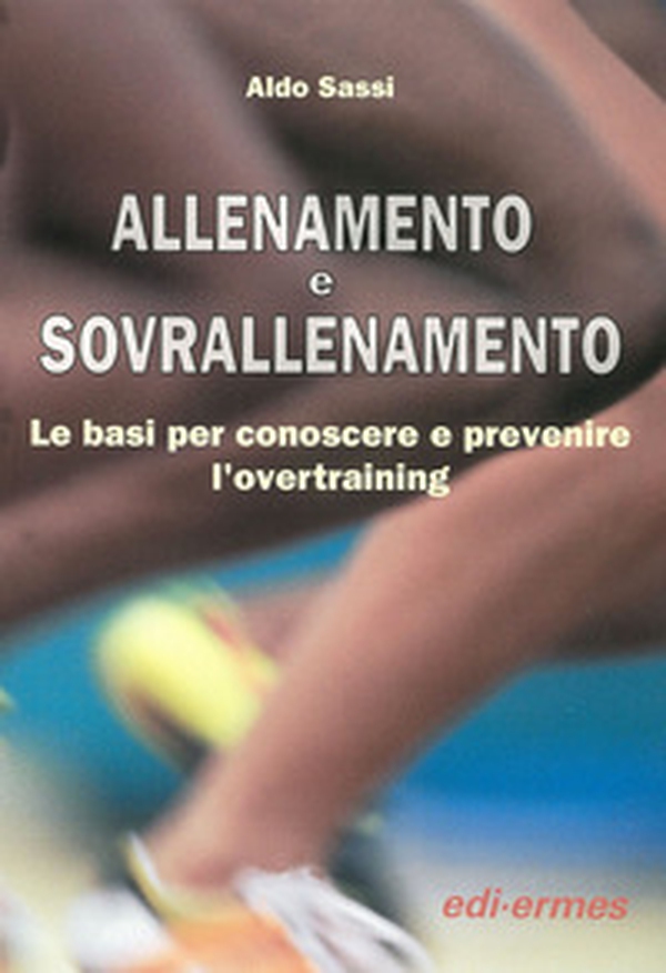 Allenamento e sovrallenamento. Le basi per conoscere e prevenire l'overtraining - Librerie.coop Allenamento e sovrallenamento. Le basi per conoscere e prevenire l'overtraining - Librerie.coop