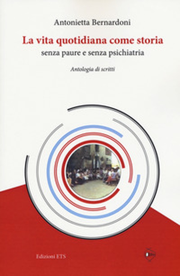 La vita quotidiana come storia senza paure e senza psichiatria. Antologia di scritti - Librerie.coop La vita quotidiana come storia senza paure e senza psichiatria. Antologia di scritti - Librerie.coop