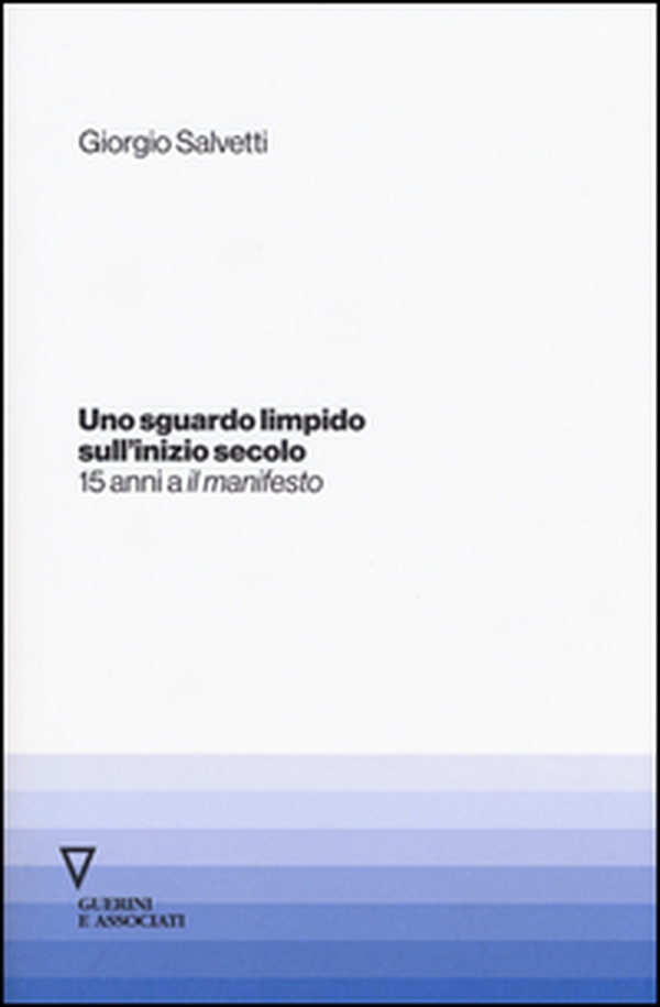 Uno sguardo limpido sull'inizio secolo. Quindici anni a «il manifesto» - Librerie.coop Uno sguardo limpido sull'inizio secolo. Quindici anni a «il manifesto» - Librerie.coop