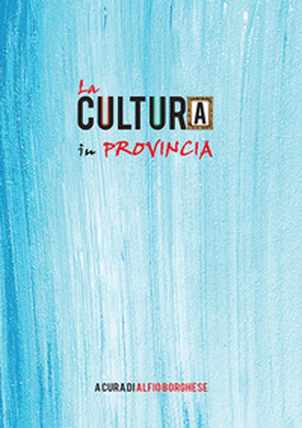 La cultura in provincia. Più di mille avvenimenti dal 13 maggio 2017 all'1 luglio 2018 - Librerie.coop La cultura in provincia. Più di mille avvenimenti dal 13 maggio 2017 all'1 luglio 2018 - Librerie.coop