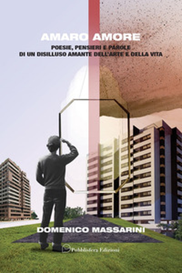 Amaro amore. Poesie, pensieri e parole di un disilluso amante dell'arte e della vita - Librerie.coop Amaro amore. Poesie, pensieri e parole di un disilluso amante dell'arte e della vita - Librerie.coop