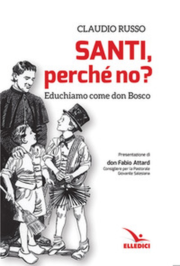 Santi, perché no? Educhiamo come don Bosco - Librerie.coop Santi, perché no? Educhiamo come don Bosco - Librerie.coop