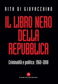 Il libro nero della Repubblica. Criminalità e politica: 1960-2018 - Librerie.coop