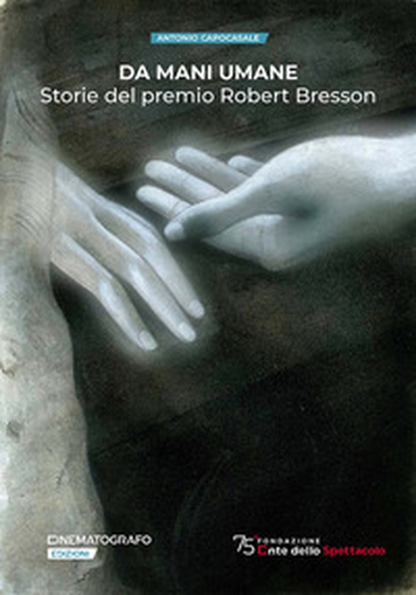 Da mani umane. Storie del premio Robert Bresson - Librerie.coop Da mani umane. Storie del premio Robert Bresson - Librerie.coop