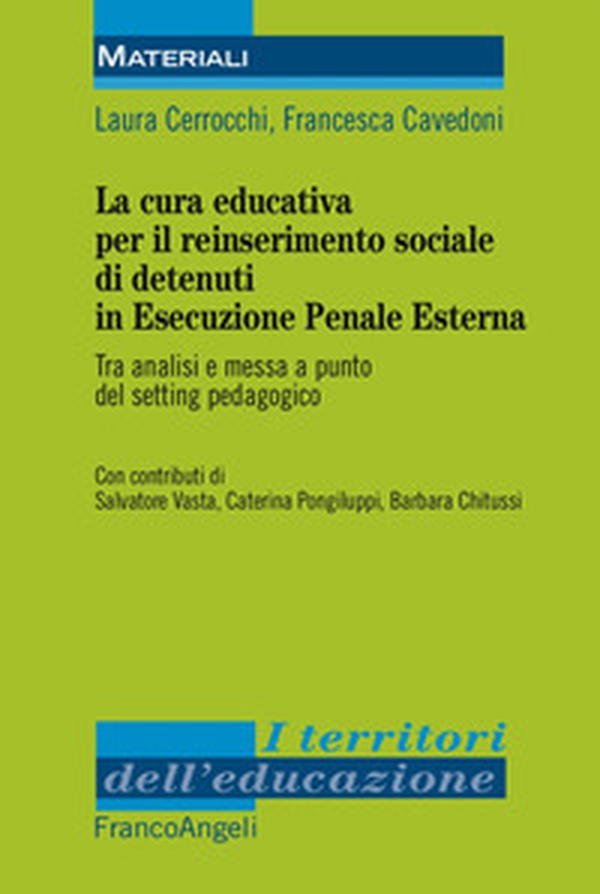 La cura educativa per il reinserimento sociale dei detenuti in esecuzione penale esterna. Tra analisi e messa a punto del setting pedagogico - Librerie.coop La cura educativa per il reinserimento sociale dei detenuti in esecuzione penale esterna. Tra analisi e messa a punto del setting pedagogico - Librerie.coop