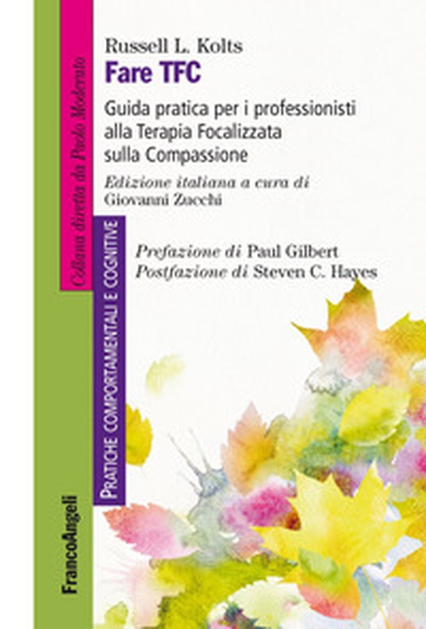 Fare TFC. Guida pratica per i professionisti alla Terapia Focalizzata sulla Compassione - Librerie.coop Fare TFC. Guida pratica per i professionisti alla Terapia Focalizzata sulla Compassione - Librerie.coop