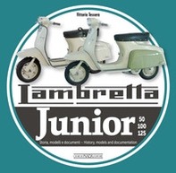 Lambretta junior 50, 100, 125. Storia Modelli e documenti-History, models and documents. Ediz. italiana e inglese - Librerie.coop
