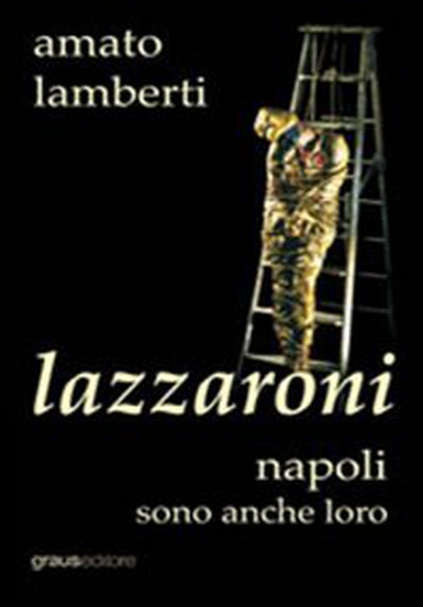 Lazzaroni. Napoli sono anche loro - Librerie.coop Lazzaroni. Napoli sono anche loro - Librerie.coop