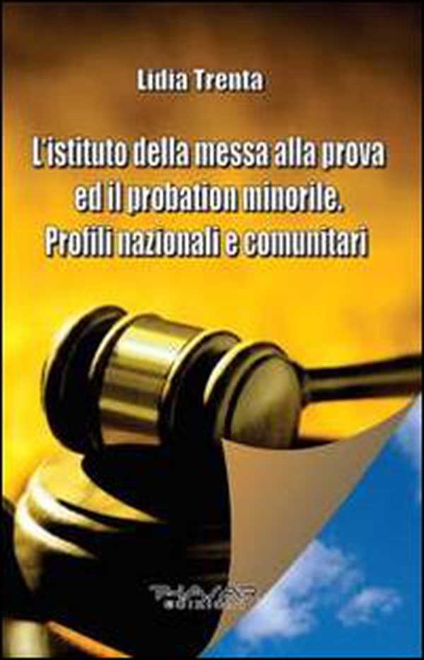 L'istituto della messa alla prova ed il probation minorile. Profili nazionali e comunitari - Librerie.coop L'istituto della messa alla prova ed il probation minorile. Profili nazionali e comunitari - Librerie.coop