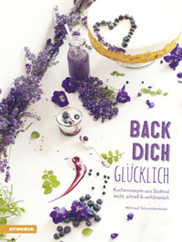 Back dich Glücklich. Kuchenrezepte aus südtirol leicht, schnell & verführerisch - Librerie.coop Back dich Glücklich. Kuchenrezepte aus südtirol leicht, schnell & verführerisch - Librerie.coop
