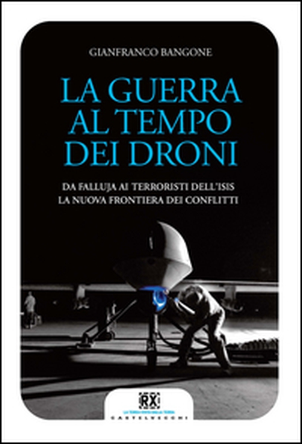 La guerra al tempo dei droni. Da Falluja ai terroristi dell'Isis, la nuova frontiera dei conflitti - Librerie.coop La guerra al tempo dei droni. Da Falluja ai terroristi dell'Isis, la nuova frontiera dei conflitti - Librerie.coop