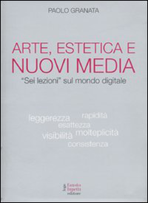 Arte, estetica e nuovi media. «Sei lezioni» sul mondo digitale - Librerie.coop Arte, estetica e nuovi media. «Sei lezioni» sul mondo digitale - Librerie.coop