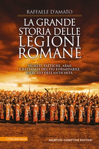 La grande storia delle legioni romane. Segreti, tattiche, armi e battaglie del più formidabile esercito dell'antichità - Librerie.coop