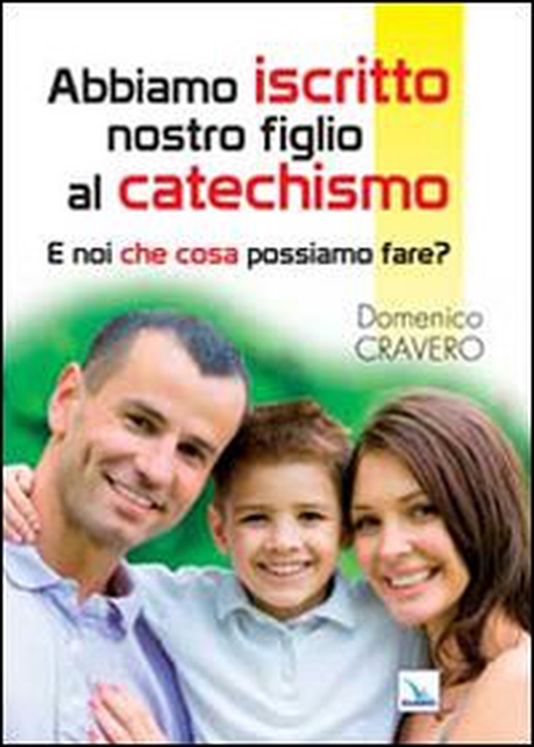 Abbiamo iscritto nostro figlio al catechismo. E noi che cosa possiamo fare? - Librerie.coop Abbiamo iscritto nostro figlio al catechismo. E noi che cosa possiamo fare? - Librerie.coop
