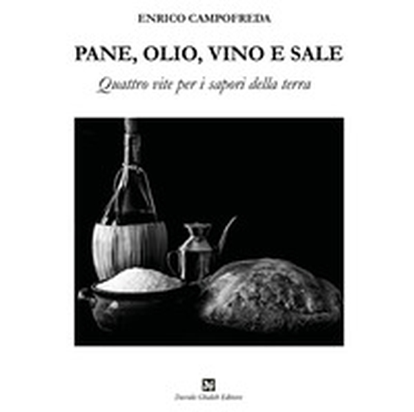 Pane, olio, vino e sale. Quattro vite per i sapori della terra - Librerie.coop Pane, olio, vino e sale. Quattro vite per i sapori della terra - Librerie.coop