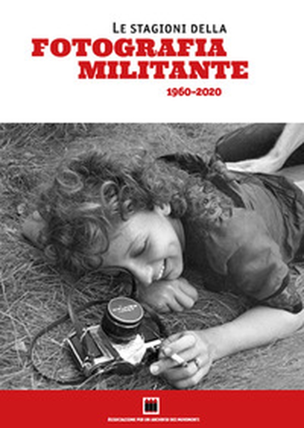 Le stagioni della fotografia militante (1960-2020). Catalogo della mostra (Genova, 10-29 settembre 2021) - Librerie.coop Le stagioni della fotografia militante (1960-2020). Catalogo della mostra (Genova, 10-29 settembre 2021) - Librerie.coop