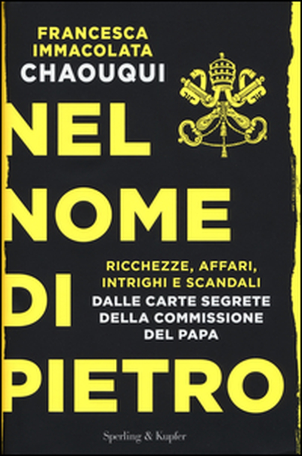 Nel nome di Pietro. Ricchezze, affari, intrighi e scandali. Dalle carte segrete della commissione del papa - Librerie.coop Nel nome di Pietro. Ricchezze, affari, intrighi e scandali. Dalle carte segrete della commissione del papa - Librerie.coop