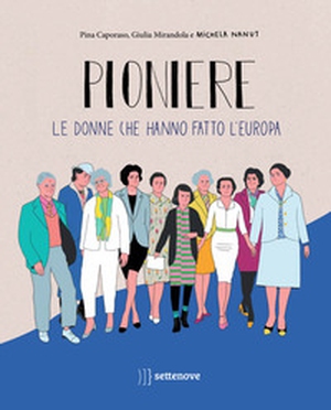 Pioniere. Le donne che hanno fatto l'europa - Librerie.coop