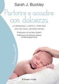 Partorire e accudire con dolcezza. La gravidanza, il parto e i primi mesi con tuo figlio, secondo natura - Librerie.coop