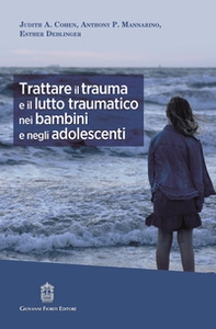 Trattare il trauma e il lutto traumatico nei bambini e negli adolescenti - Librerie.coop